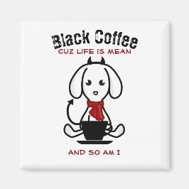 Black Coffee Life ist ein Gemeiner Hund Magnet