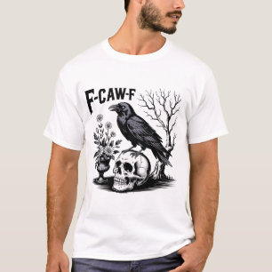 Black Crow F Caw F. Funny Bird Sarcastic T-Shirt