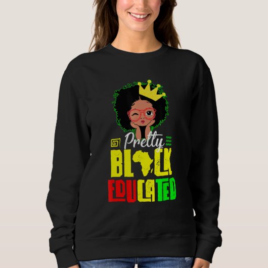 Black Educated Black Woman Black Queen Black Histo Sweatshirt (Vorderseite)