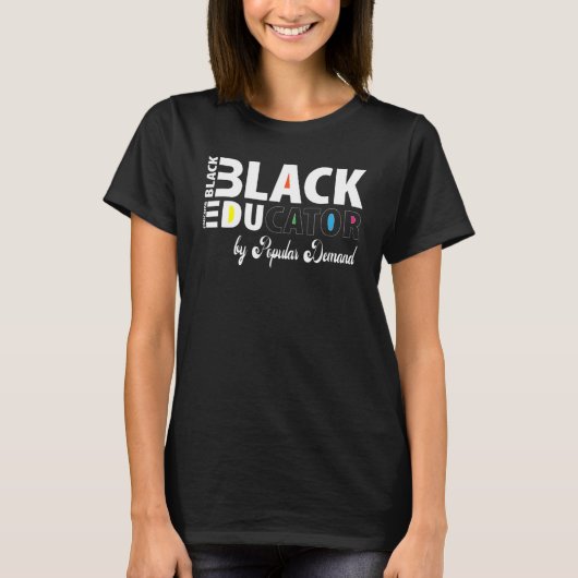 Black Educator By Popular Demand Black History Mon T-Shirt (Vorderseite)