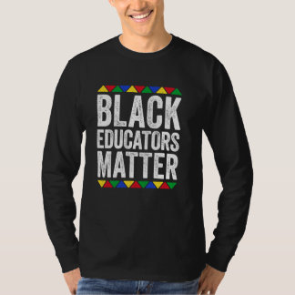 Black Educators Matter T - Shirt Black History Mon