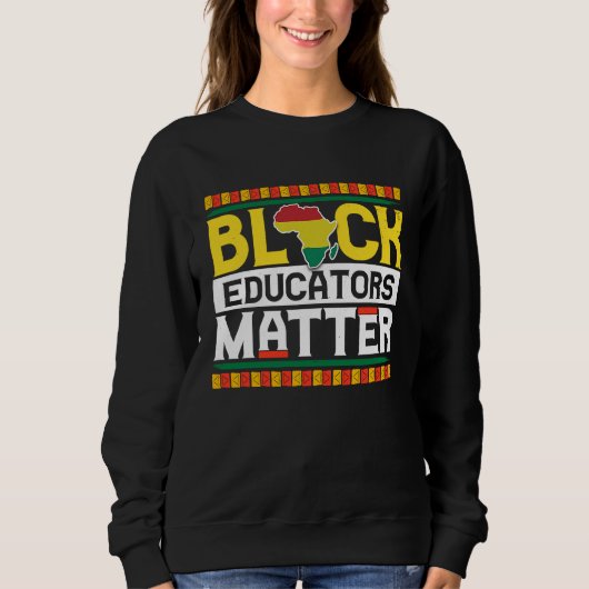 Black Educators Matter  Teacher Black History Mont Sweatshirt (Vorderseite)