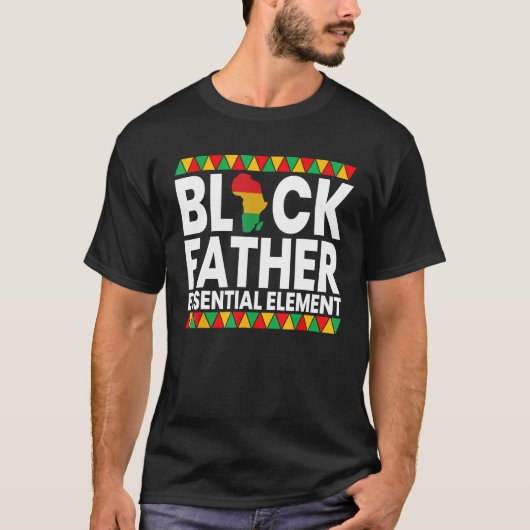 Black Father The essential Element Father's Day Bl T-Shirt (Vorderseite)