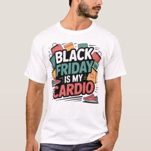 Black Friday ist My Cardio T-Shirt