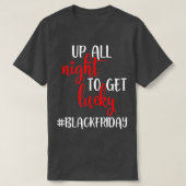 Black Friday Up All Night To Get Lucky Squad T-Shirt (Design vorne)