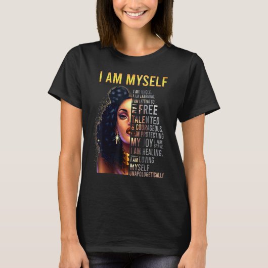 Black Girl Magic, Black Women, I am Myself, Afro B T-Shirt (Vorderseite)