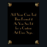 Black Gold Art Deco Custom DIY Wedding Sign Poster<br><div class="desc">Dieses Design verfügt über einen eleganten Art-Deco-Schriftart, der einem Vorlagenfeld hinzugefügt wird, damit Sie es nach Belieben bearbeiten können. Jede Ecke wurde um eine Koordination der Rahmen-Verzierungen erweitert. All diese Grafiken wurden mit Goldbehandlungen für Imitate verziert. Für das Platzhalterfeld, das Sie bei der Personalisierung dieses Designs bearbeiten, wurden zusätzliche Schriftart...</div>