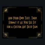 Black Gold Art Deco Custom DIY Wedding Sign Poster<br><div class="desc">Dieses Design verfügt über einen eleganten Art-Deco-Schriftart, der einem Vorlagenfeld hinzugefügt wird, damit Sie es nach Belieben bearbeiten können. Jede Ecke wurde um eine Koordination der Rahmen-Verzierungen erweitert. All diese Grafiken wurden mit Goldbehandlungen für Imitate verziert. Für das Platzhalterfeld, das Sie bei der Personalisierung dieses Designs bearbeiten, wurden zusätzliche Schriftart...</div>