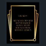 Black Gold Art Deco Custom DIY Wedding Sign Poster<br><div class="desc">Dieses Design verfügt über einen eleganten Art-Deco-Schriftart, der einem Vorlagenfeld hinzugefügt wird, damit Sie es nach Belieben bearbeiten können. Jede Ecke wurde um eine Koordination der Rahmen-Verzierungen erweitert. All diese Grafiken wurden mit Goldbehandlungen für Imitate verziert. Für das Platzhalterfeld, das Sie bei der Personalisierung dieses Designs bearbeiten, wurden zusätzliche Schriftart...</div>
