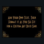 Black Gold Art Deco Custom DIY Wedding Sign Poster<br><div class="desc">Dieses Design verfügt über einen eleganten Art-Deco-Schriftart, der einem Vorlagenfeld hinzugefügt wird, damit Sie es nach Belieben bearbeiten können. Jede Ecke wurde um eine Koordination der Rahmen-Verzierungen erweitert. All diese Grafiken wurden mit Goldbehandlungen für Imitate verziert. Für das Platzhalterfeld, das Sie bei der Personalisierung dieses Designs bearbeiten, wurden zusätzliche Schriftart...</div>