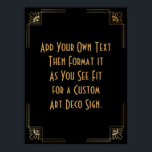 Black Gold Art Deco Custom DIY Wedding Sign Poster<br><div class="desc">Dieses Design verfügt über einen eleganten Art-Deco-Schriftart, der einem Vorlagenfeld hinzugefügt wird, damit Sie es nach Belieben bearbeiten können. Jede Ecke wurde um eine Koordination der Rahmen-Verzierungen erweitert. All diese Grafiken wurden mit Goldbehandlungen für Imitate verziert. Für das Platzhalterfeld, das Sie bei der Personalisierung dieses Designs bearbeiten, wurden zusätzliche Schriftart...</div>