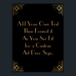 Black Gold Art Deco Custom DIY Wedding Sign Poster<br><div class="desc">Dieses Design verfügt über einen eleganten Art-Deco-Schriftart, der einem Vorlagenfeld hinzugefügt wird, damit Sie es nach Belieben bearbeiten können. Jede Ecke wurde um eine Koordination der Rahmen-Verzierungen erweitert. All diese Grafiken wurden mit Goldbehandlungen für Imitate verziert. Für das Platzhalterfeld, das Sie bei der Personalisierung dieses Designs bearbeiten, wurden zusätzliche Schriftart...</div>