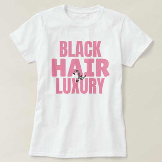 Black Hair is Luxury Custom Graphic Tee (Design vorne)