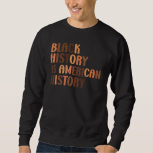 Black History American History African Pride Bhm M Sweatshirt