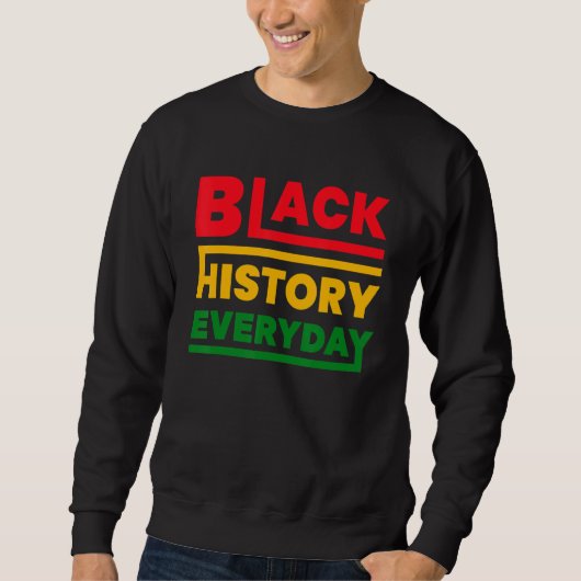 Black History Everyday Black History Month Celeb Sweatshirt (Vorderseite)