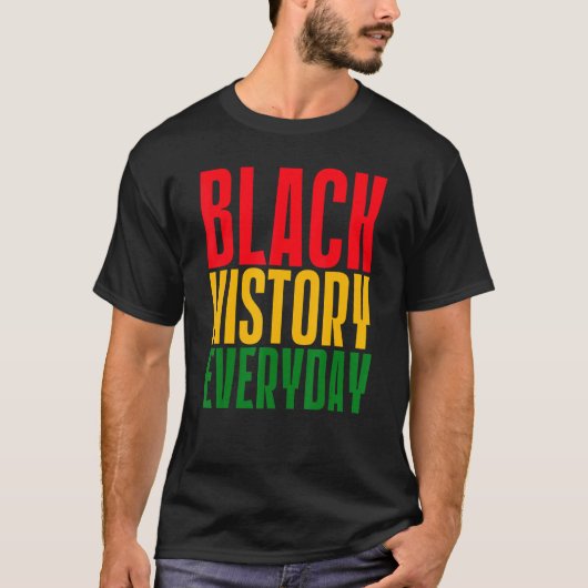 Black History Everyday  Black History Month Celebr T-Shirt (Vorderseite)