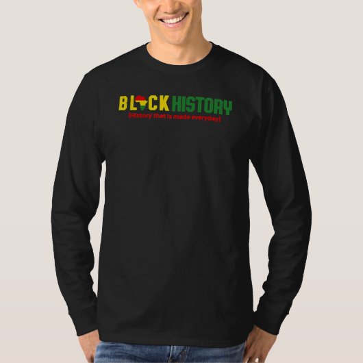 Black History History that is made everyday T-Shirt (Vorderseite)