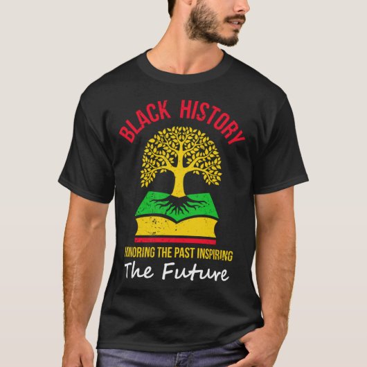 Black History Honoring The Past Inspiring The Futu T-Shirt (Vorderseite)