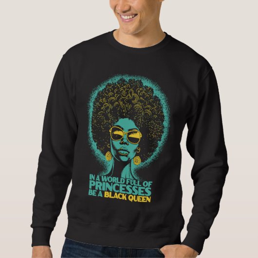 Black History In A World Full Of Princesses Be A B Sweatshirt (Vorderseite)