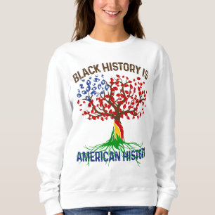 Black History is American History Afican Roots Mel Sweatshirt