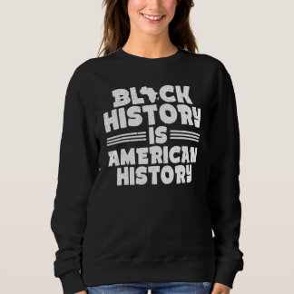 Black History Is American History African Pride Me Sweatshirt