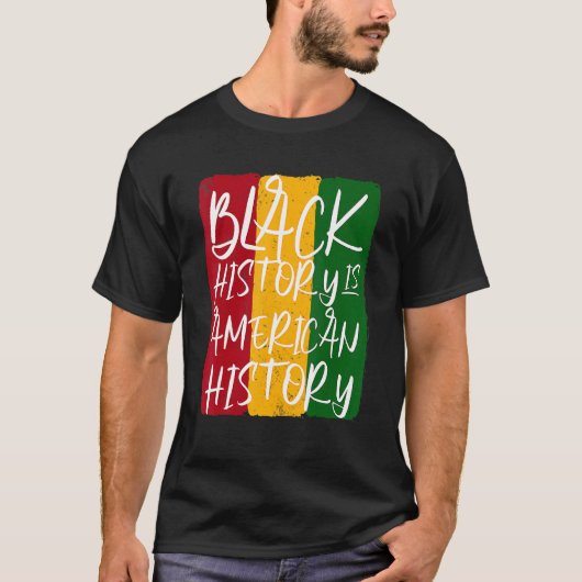 Black History Is American History Black History Mo T-Shirt (Vorderseite)