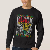 Black History Is American History Gift Month Pride Sweatshirt (Vorderseite)