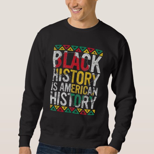 Black History Is American History Gift Month Pride Sweatshirt (Vorderseite)