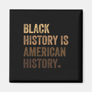 Black History is American History Montag Melanin B Magnet