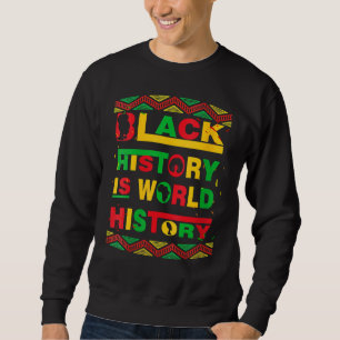 Black History is World History African American Pr Sweatshirt