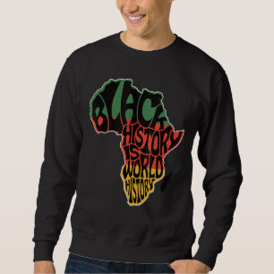 Black History is World History Black History Monta Sweatshirt