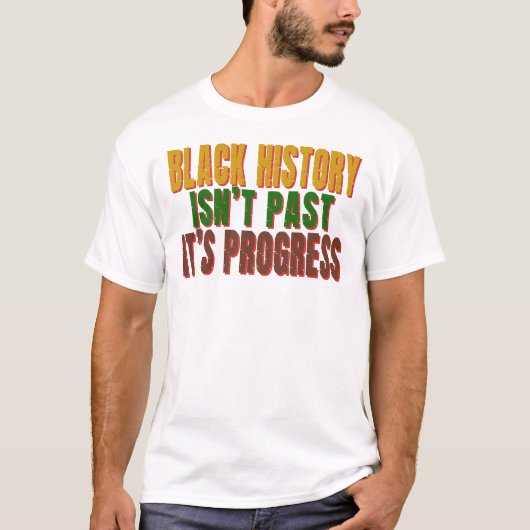 Black History Isn’t Past It’s Progress T-Shirt (Vorderseite)