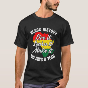 Black History Live It Learn It make it Days BLM T-Shirt