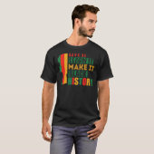 Black History Live It Learn It Make It T-Shirt (Vorne ganz)