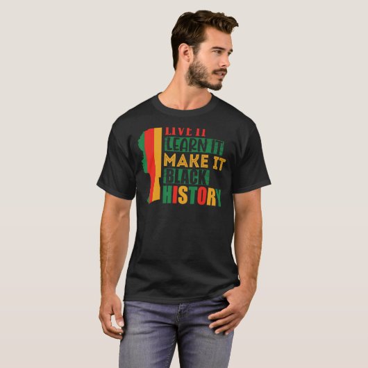 Black History Live It Learn It Make It T-Shirt (Vorne ganz)