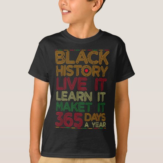 Black History Live Learn Make It 365 Days A Year C T-Shirt (Vorderseite)