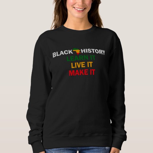 Black History Month 2023 Live It Learn It Make It  Sweatshirt (Vorderseite)