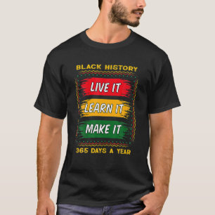 Black History Month 2023 Live It Learn it make it T-Shirt