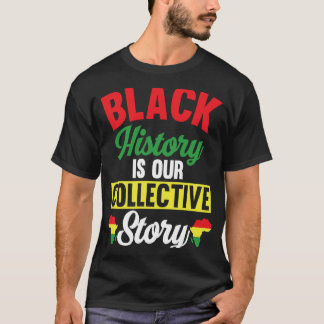 Black History Month Black History Is Our Collectiv T-Shirt