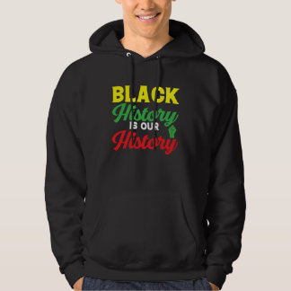 Black History Month Black History Is Our History Hoodie
