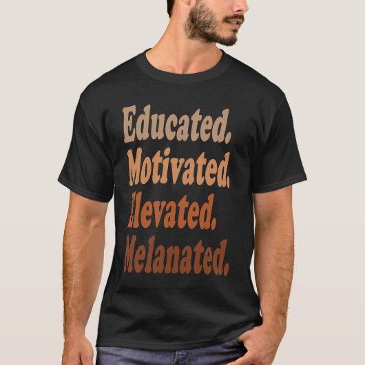 Black History Month Educated Motivated Elevated Me T-Shirt (Vorderseite)