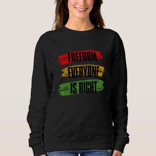 Black History Month Freedom Everyone Is Right_3 Sweatshirt (Vorderseite)
