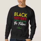 Black History Month Honoring Past Inspiring Future Sweatshirt (Vorderseite)