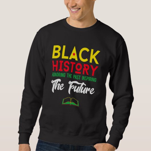 Black History Month Honoring Past Inspiring Future Sweatshirt (Vorderseite)