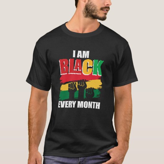 Black History Month I am Black every month 2 T-Shirt (Vorderseite)