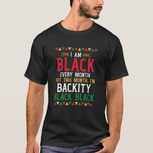 Black History Month  I am Black every month  3 T-Shirt (Vorderseite)