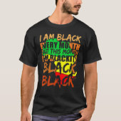Black History Month I Am Black Every Month African T-Shirt (Vorderseite)