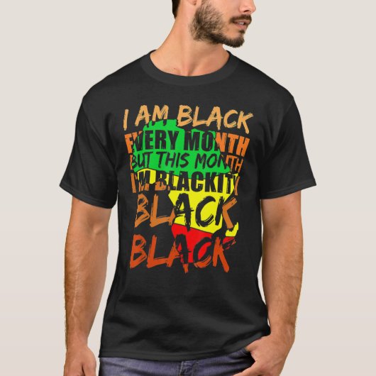 Black History Month I Am Black Every Month African T-Shirt (Vorderseite)