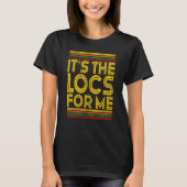 Black History Month It's The Locs For Me T-Shirt (Vorderseite)