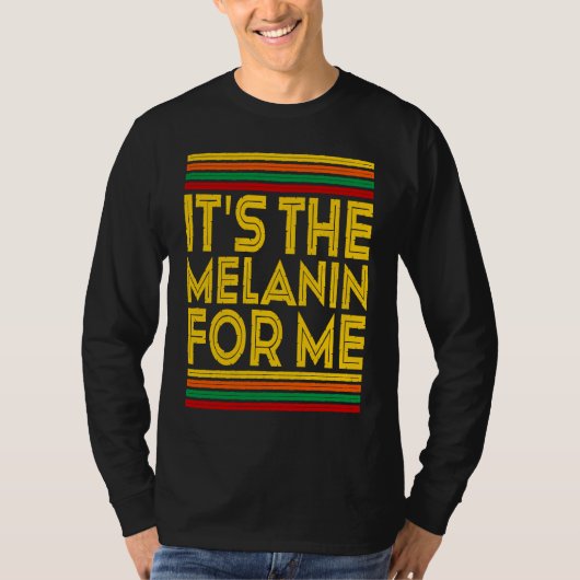 Black History Month It's The Melanin For Me 1 T-Shirt (Vorderseite)